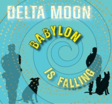 DELTA MOON - BABYLON IS FALLING