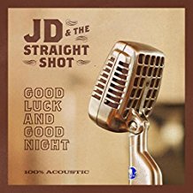 JD & THE STRAIGHT SHOT - GOOD LUCK AND GOOD NIGHT