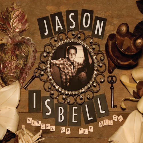 ISBELL JASON - SIRENS OF THE DITCH - EXPANDED