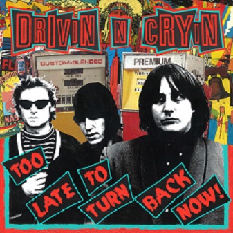 DRIVIN' N' CRYIN' - TOO LATE TO TURN BACK NOW