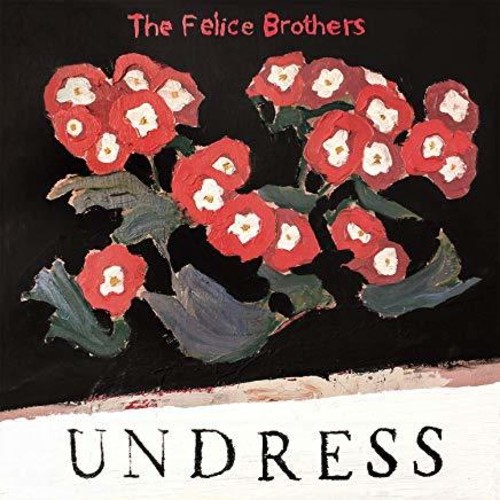 FELICE BROTHERS - UNDRESS