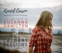 CARSON KENDEL - LOST TAPES OF SUZANNA HAMILTON WITH THE CALGARY SESSIONS