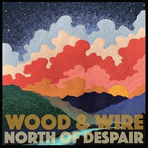 WOOD & WIRE - NORTH OF DESPAIR