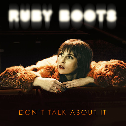 RUBY BOOTS - DON'T TALK ABOUT IT