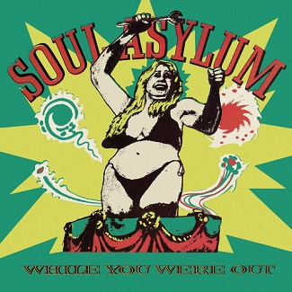 SOUL ASYLUM - WHILE YOU WERE OUT / CLAM DIP & OTHER DELIGHTS