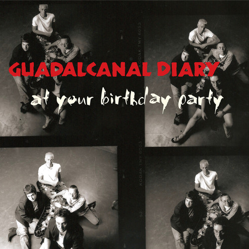 GUADALCANAL DIARY - AT YOUR BIRTHDAY PARTY