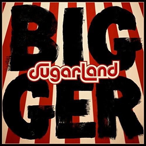 SUGARLAND - BIGGER