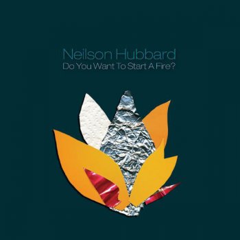 HUBBARD NEILSON - ORPHAN BRIGADE - DO YOU WANT TO START A FIRE?