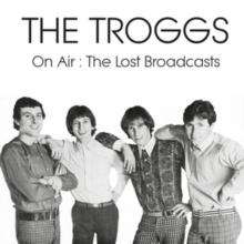 TROGGS - ON AIR: THE LOST BROADCASTS