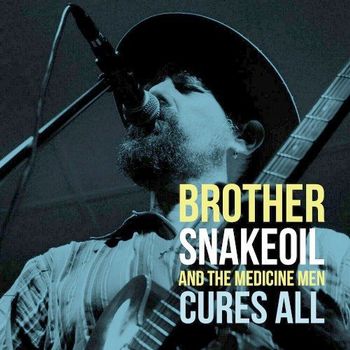 BROTHER SNAKEOIL - & THE MEDICINE MEN - CURES ALL