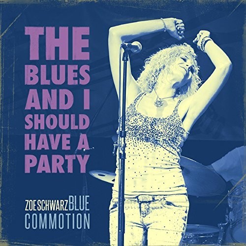 SCHWARZ ZOE - BLUES COMMOTION - BLUES & I SHOULD HAVE A PARTY