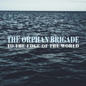 ORPHAN BRIGADE - TO THE EDGE OF THE WORLD