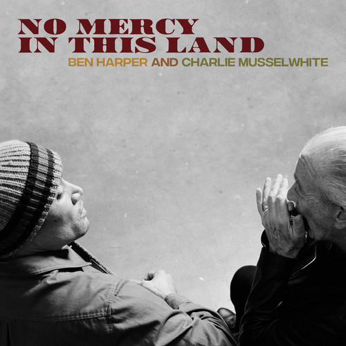 HARPER BEN - & CHARLIE MUSSELWHITE - NO MERCY IN THIS LAND